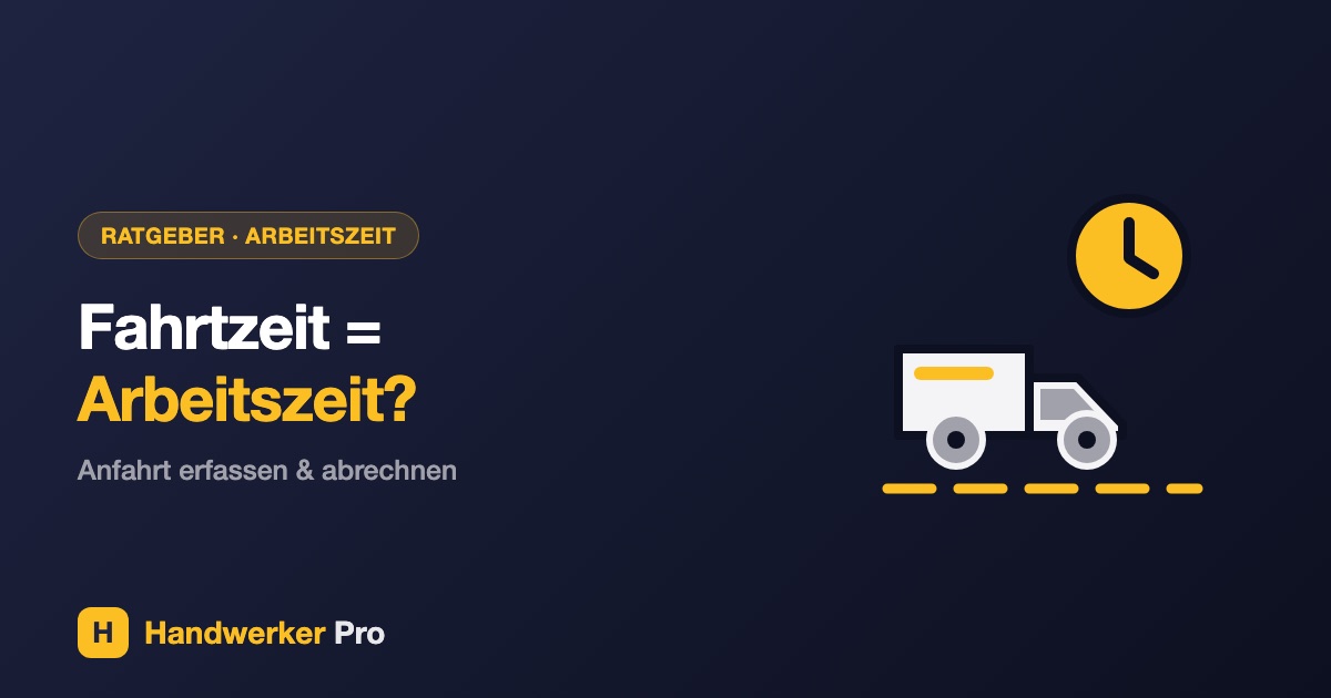 Fahrtzeit und Arbeitszeit im Handwerk: Anfahrt erfassen und abrechnen